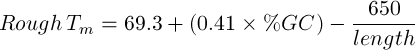                                   --650-
Rough  Tm = 69.3+  (0.41 × %GC  )− length
     
