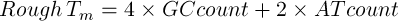 Rough  Tm = 4 × GCcount  + 2× AT count
     
